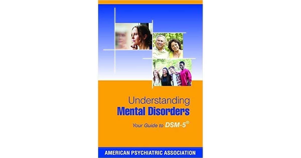 understanding mental disorders your guide to dsm 5